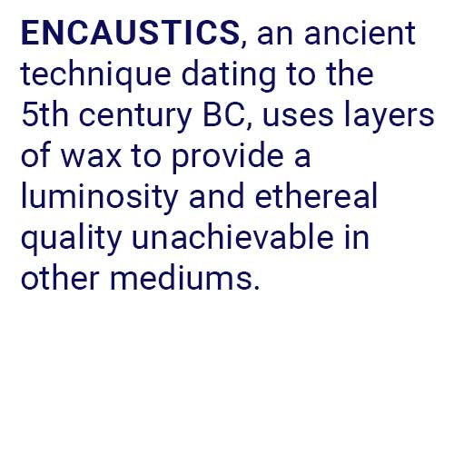 Encaustics is an ancient artform