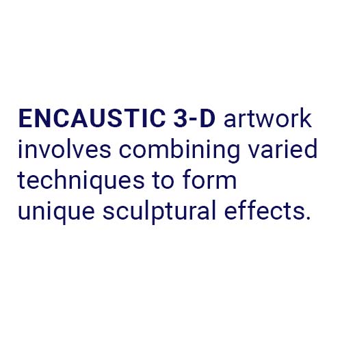 Examples of encaustic 3-D artwork