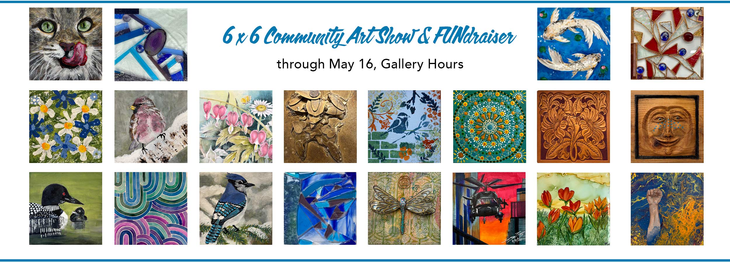 website banner announcing that the 6x6 Community Art Show and Fundraiser 2026 is open through May 16, gallery hours