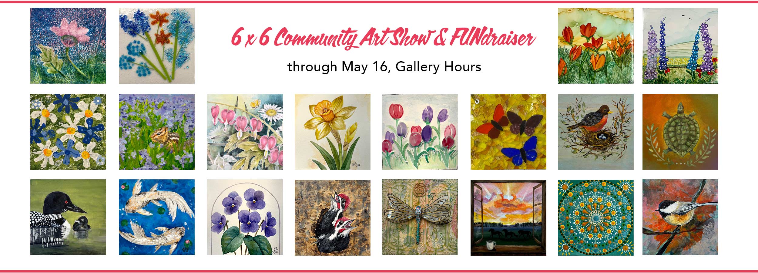 website banner showing many pieces of artwork from the 6x6 show announcing that the 6x6 Community Art Show and Fundraiser 2026 is open through May 16, gallery hours