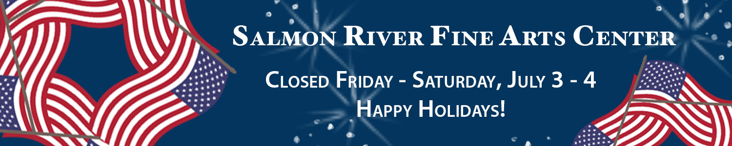 web banner announcing that the salmon river fine arts center will be closed July 3-4 for the holidays