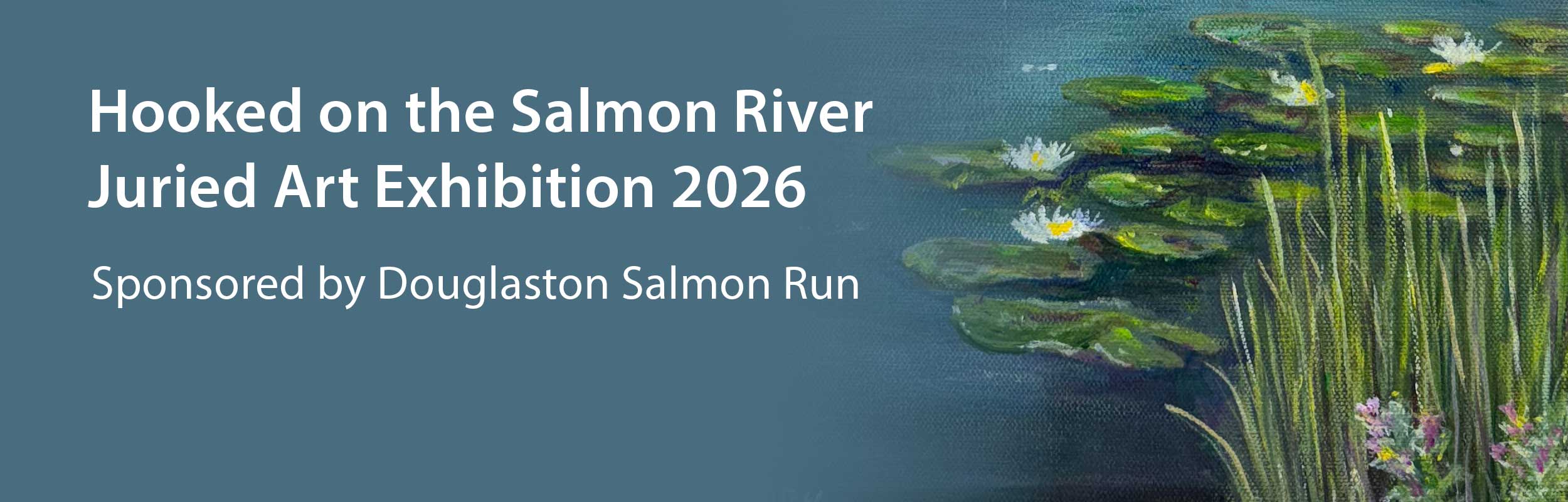 a banner photo that states Hooked on the Salmon River Juried Art Exhibition 2026, Sponsored by Douglaston Salmon Run, Exhibition August 27 - October 10, Opening Reception August 28, 5-7 pm