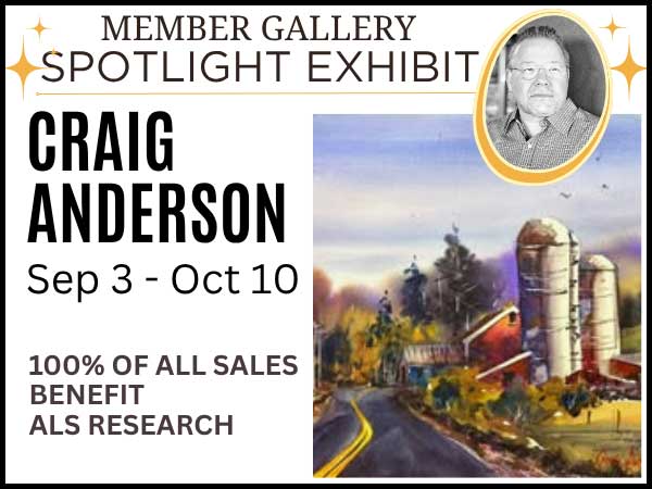 Member Gallery Spotlight Exhibit featuring Craig Anderson through October 10. All sales benefit ALS research.